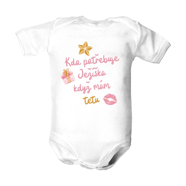 Dětské body s potiskem Kdo potřebuje Ježíška, když mám tetu